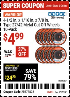 Harbor Freight Coupon 4-1/2 IN. X 1/16 IN. X 7/8 IN. TYPE 27/42 METAL CUT-OFF WHEELS 10 PK Lot No. 57067 EXPIRES: 5/12/24 - $4.99