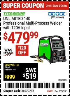 Harbor Freight Coupon TITANIUM UNLIMITED 140 PROFESSIONAL MULTIPROCESS WELDER WITH 120V INPUT Lot No. 58828 Valid Thru: 5/26/24 - $479.99