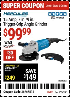 Harbor Freight Coupon HERCULES 15 AMP, 7 IN./9 IN. TRIGGER-GRIP ANGLE GRINDER Lot No. 57363 Valid Thru: 5/26/24 - $99.99