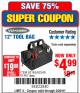 Harbor Freight Coupon 12" TOOL BAG Lot No. 61467/62163/62349 Expired: 2/26/18 - $4.99