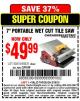 Harbor Freight Coupon 7" PORTABLE WET CUT TILE SAW Lot No. 40315/69231 Expired: 8/16/15 - $49.99