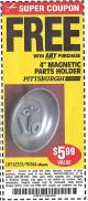 Harbor Freight FREE Coupon 4" MAGNETIC PARTS HOLDER Lot No. 62535/90566 Expired: 9/7/15 - FWP