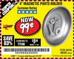 Harbor Freight Coupon 4" MAGNETIC PARTS HOLDER Lot No. 62535/90566 Expired: 1/12/19 - $0.99