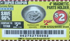 Harbor Freight Coupon 4" MAGNETIC PARTS HOLDER Lot No. 62535/90566 Expired: 8/31/19 - $2