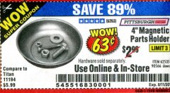 Harbor Freight Coupon 4" MAGNETIC PARTS HOLDER Lot No. 62535/90566 Expired: 8/11/20 - $0.63