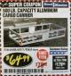 Harbor Freight Coupon 500 LB. CAPACITY ALUMINUM CARGO CARRIER Lot No. 92655/69688/60771 Expired: 2/28/18 - $64.99