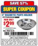 Harbor Freight Coupon 6" MAGNETIC PARTS HOLDER Lot No. 659/61428/62512/97825 Expired: 4/6/15 - $2.99