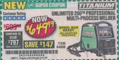 Harbor Freight Coupon TITANIUM UNLIMITED 200 PROFESSIONAL MULTIPROCESS WELDER Lot No. 57862/64806 Expired: 4/13/19 - $649.99