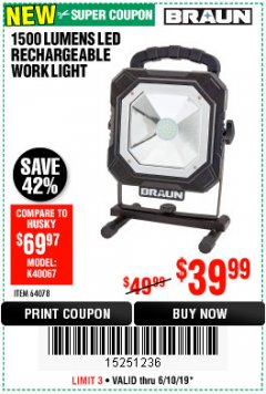 Harbor Freight Coupon BRAUN 1500 LUMENS LED RECHARGEABLE WORK LIGHT Lot No. 64078 Expired: 6/10/19 - $39.99