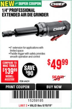 Harbor Freight Coupon CHIEF 1/4" PROFESSIONAL EXTENDED AIR DIE GRINDER Lot No. 64624 Expired: 6/10/19 - $49.99