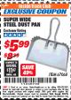 Harbor Freight ITC Coupon 16" SUPER WIDE STEEL SHOP DUST PAN Lot No. 67068 Expired: 3/31/18 - $5.99
