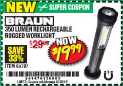 Harbor Freight Coupon BRAUN 350 LUMEN RECHARCHABLE RUGGED WORKLIGHT Lot No. 64797 Expired: 12/28/19 - $19.99