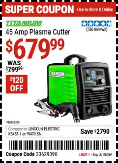 Harbor Freight Coupon TITANIUM 45 AMP PLASMA CUTTER Lot No. 56255 Expired: 3/15/26 - $679.99
