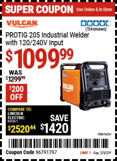 Harbor Freight Coupon VULCAN PROTIG 205 INDUSTRIAL WELDER WITH 120/240 VOLT INPUT Lot No. 56254 Expired: 2/5/23 - $1099.99