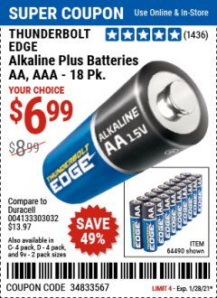 Harbor Freight Coupon THUNDERBOLT EDGE AAA ALKALINE BATTERIES, 18 PK. AA ALKALINE BATTERIES, 18 PK. C ALKALINE BATTERIES, 4 PK. D ALKALINE BATTERIES, 4 PK. 9V ALKALINE BATTEIRES, 2 PK. Lot No. 64489/64490/64492/64491/64493 Expired: 1/21/21 - $6.99