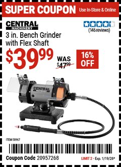 Harbor Freight Coupon CENTRAL MACHINERY 3 IN. BENCH GRINDER WITH FLEX SHAFT Lot No. 43533 Valid Thru: 1/19/26 - $39.99
