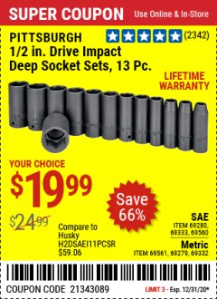 Harbor Freight Coupon PITTSBURGH 1/2. DRIVE IMPACT DEEP SOCKET SETS, 13 PC. Lot No. 67903, 69280, 69333, 69560 , 69561, 69279, 69332 Expired: 12/31/20 - $19.99