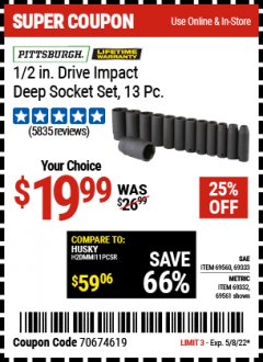 Harbor Freight Coupon PITTSBURGH 1/2. DRIVE IMPACT DEEP SOCKET SETS, 13 PC. Lot No. 67903, 69280, 69333, 69560 , 69561, 69279, 69332 Expired: 5/8/22 - $19.99