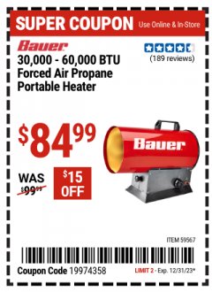 Harbor Freight Coupon BAUER 30,000 - 60,000 BTU FORCED AIR PROPANE PORTABLE HEATER Lot No. 59567 Expired: 12/31/23 - $84.99