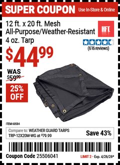 Harbor Freight Coupon HFT 12 FT. X 20 FT. MESH ALL-PURPOSE/WEATHER-RESISTANT 4 OZ. TARP Lot No. 60584 Valid Thru: 4/26/26 - $44.99