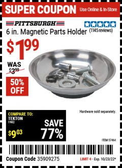 Harbor Freight Coupon PITTSBURGH AUTOMOTIVE 6 IN. MAGNETIC PARTS HOLDER Lot No. 57464 Expired: 10/23/22 - $1.99