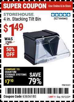 Harbor Freight Coupon STOREHOUSE 4IN. STACKING TILT BIN Lot No. 56327 Expired: 10/12/23 - $1.49