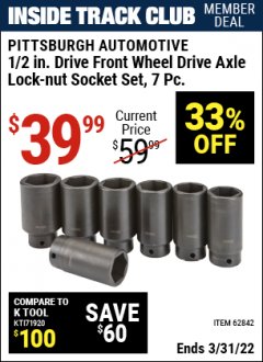 Harbor Freight ITC Coupon PITTSBURGH AUTOMOTIVE 1/2 IN. DRIVE FRONT WHEEL DRIVE AXLE LOCK-NUT SOCKET SET 7 PC. Lot No. 62842 Expired: 3/31/22 - $39.99
