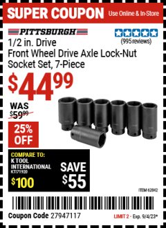Harbor Freight Coupon PITTSBURGH AUTOMOTIVE 1/2 IN. DRIVE FRONT WHEEL DRIVE AXLE LOCK-NUT SOCKET SET 7 PC. Lot No. 62842 Expired: 9/4/23 - $44.99