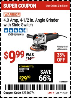 Harbor Freight Coupon WARRIOR 4.3 AMP, 4-1/2 IN. ANGLE GRINDER WITH SLIDE SWITCH Lot No. 58089 Expired: 7/17/22 - $9.99