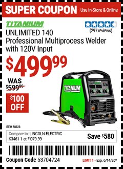 Harbor Freight Coupon TITANIUM UNLIMITED 140 PROFESSIONAL MULTIPROCESS WELDER WITH 120V INPUT Lot No. 58828 Valid Thru: 6/14/26 - $499.99