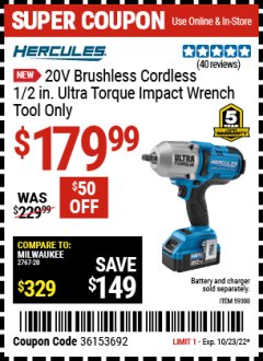 Harbor Freight Coupon HERCULES 20V BRUSHLESS CORDLESS 1/2 IN. ULTRA TORQUE IMPACT WRENCH - TOOL ONLY Lot No. 59380 Expired: 10/23/22 - $179.99