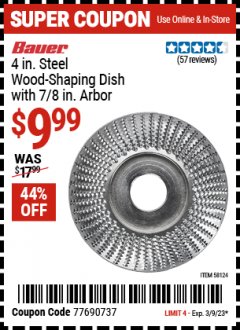 Harbor Freight Coupon 4 IN. STEEL WOOD-SHAPING DISH WITH 7/8 IN. ARBOR  Lot No. 58124 Expired: 3/9/23 - $9.99