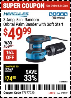 Harbor Freight Coupon HERCULES 3 AMP 5 IN. RANDOM ORBITAL PALM SANDER WITH SOFT START Lot No. 56458 Expired: 3/9/23 - $49.99