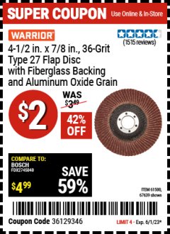 Harbor Freight Coupon WARRIOR 4-1/2 IN. X 7/8 IN., 36-GRIT TYPE 27 FLAP DISC WITH FIBERGLASS BACKING AND ALUMINUM OXIDE GRAIN Lot No. 61500/67639 Expired: 6/1/23 - $2