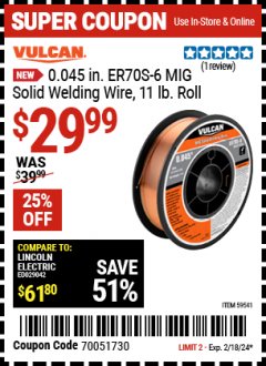 Harbor Freight Coupon VULCAN 0.045 IN. ER70S-6 MIG SOLID WELDING WIRE, 11 LB. ROLL Lot No. 59541 Expired: 2/18/24 - $29.99