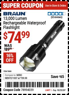 Harbor Freight Coupon BRAUN 13,000 LUMEN RECHARGEABLE WATERPROOF FLASHLIGHT Lot No. 70808 Valid Thru: 10/25/26 - $74.99