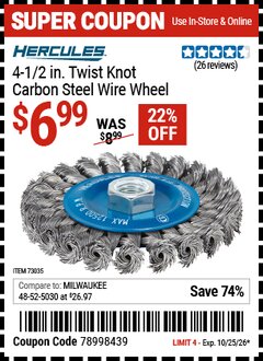 Harbor Freight Coupon HERCULES 4-1/2 IN. TWIST KNOT CARBON STEEL WIRE WHEEL Lot No. 73035 Valid Thru: 10/25/26 - $6.99