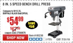 Harbor Freight Coupon 8", 5 SPEED BENCH MOUNT DRILL PRESS Lot No. 60238/62390/62520/44506/38119 Expired: 7/7/19 - $54.99