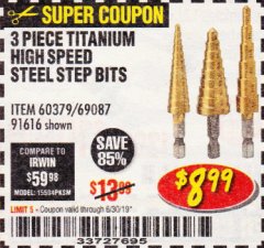 Harbor Freight Coupon 3 PIECE TITANIUM NITRIDE COATED HIGH SPEED STEEL STEP DRILLS Lot No. 91616/69087/60379 Expired: 6/30/19 - $8.99