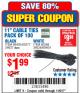 Harbor Freight Coupon 11" CABLE TIES PACK OF 100 Lot No. 34636/69404/60266/34637/69405/60277 Expired: 11/6/17 - $1.99