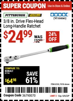 Harbor Freight Coupon PITTSBURGH 3/8 IN. DRIVE FLEX-HEAD LONG-HANDLE RATCHET Lot No. 70156/62333 Expired: 6/6/24 - $24.99