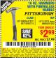 Harbor Freight Coupon PITTSBURGH 16 OZ. FIBERGLASS HAMMER Lot No. 47873/69005/61262/60714 Expired: 10/1/15 - $2.99