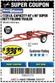 Harbor Freight Coupon 1720 LB. CAPACITY 4 FT. X 8 FT. SUPER DUTY UTILITY TRAILER Lot No. 62647/62671/64653 Expired: 5/31/17 - $338.99