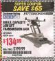 Harbor Freight Coupon 800 LB. CAPACITY LOW LIFT TRANSMISSION JACK Lot No. 69685/60234 Expired: 9/30/15 - $134.99