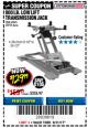 Harbor Freight Coupon 800 LB. CAPACITY LOW LIFT TRANSMISSION JACK Lot No. 69685/60234 Expired: 8/31/17 - $129.99