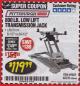 Harbor Freight Coupon 800 LB. CAPACITY LOW LIFT TRANSMISSION JACK Lot No. 69685/60234 Expired: 3/31/18 - $119.99