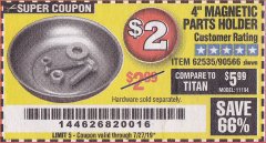 Harbor Freight Coupon 4" MAGNETIC PARTS HOLDER Lot No. 62535/90566 Expired: 7/27/19 - $2