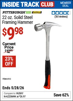 Harbor Freight Coupon PITTSBURGH PRO 22 OZ. SOLID STEEL FRAMING HAMMER Lot No. 61512 Valid: 12/31/69 - 5/28/26 - $9.98