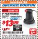 Harbor Freight ITC Coupon 6" PALM POLISHER Lot No. 69487/90219 Expired: 12/31/17 - $13.99