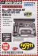 Harbor Freight Coupon BALL JOINT SERVICE KIT FOR 2WD AND 4WD VEHICLES Lot No. 64399/63279/63258/63610 Expired: 3/31/18 - $59.99
